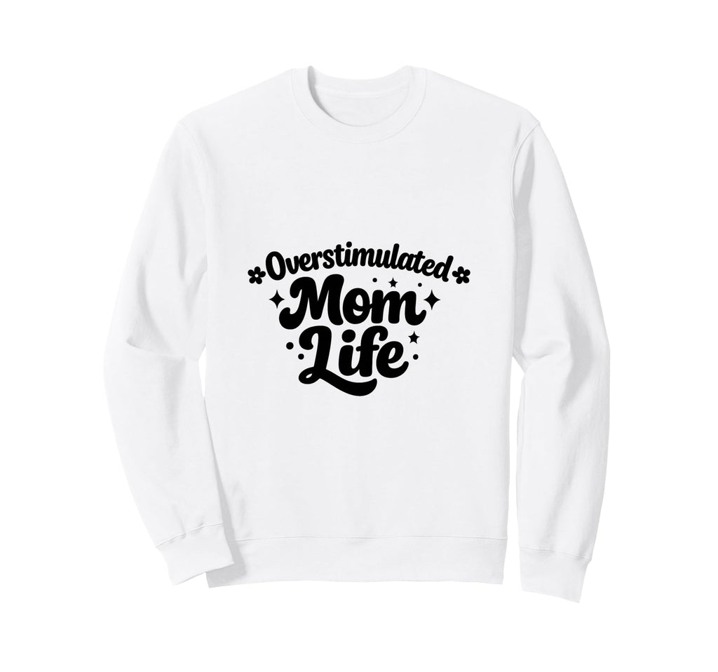 Overstimulated Moms Club Mental Health Sweatshirt - Unique Graphic Unisex - T-Shirt, Sweatshirt, Hoodie