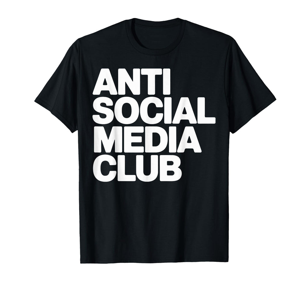 Anti Social Media Club I T-Shirt - Custom Art Print Men Women - T-Shirt, Sweatshirt, Hoodie