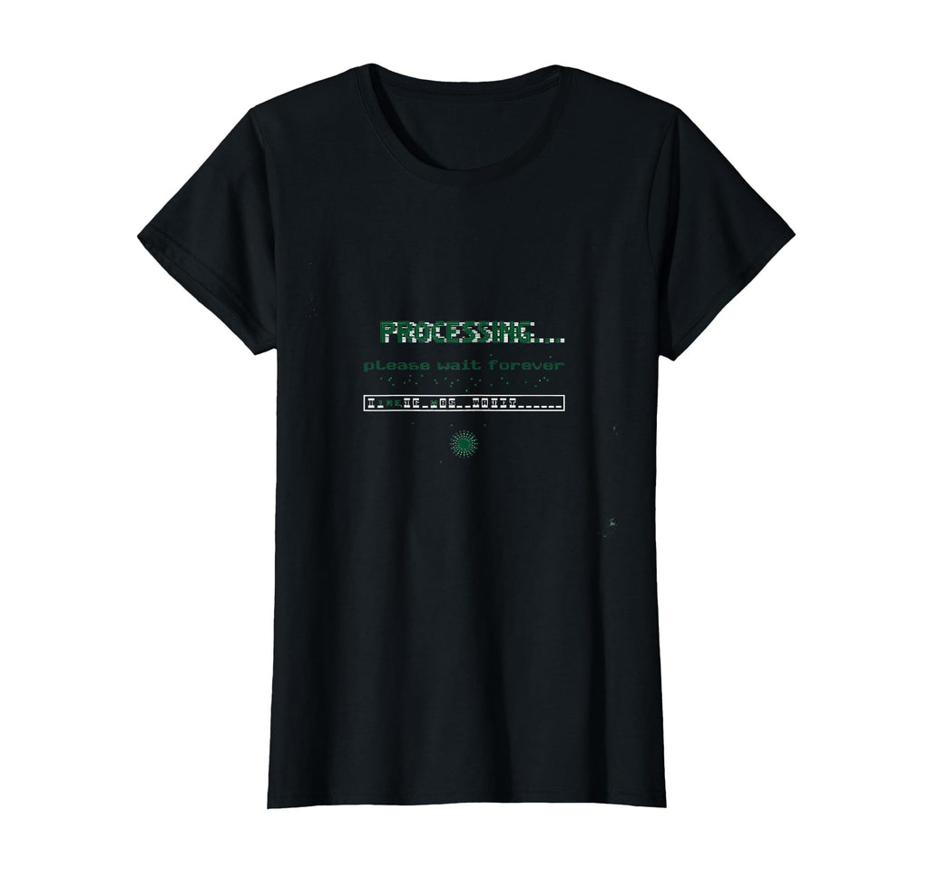 Processing Please Wait Forever T-Shirt - Trendy Graphic for Adults - T-Shirt, Sweatshirt, Hoodie