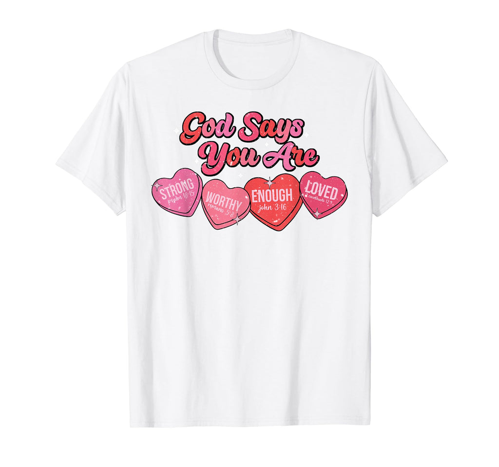 God Says You Are Valentine Strong Worthy T-Shirt - Novelty Apparel Unisex - T-Shirt, Sweatshirt, Hoodie
