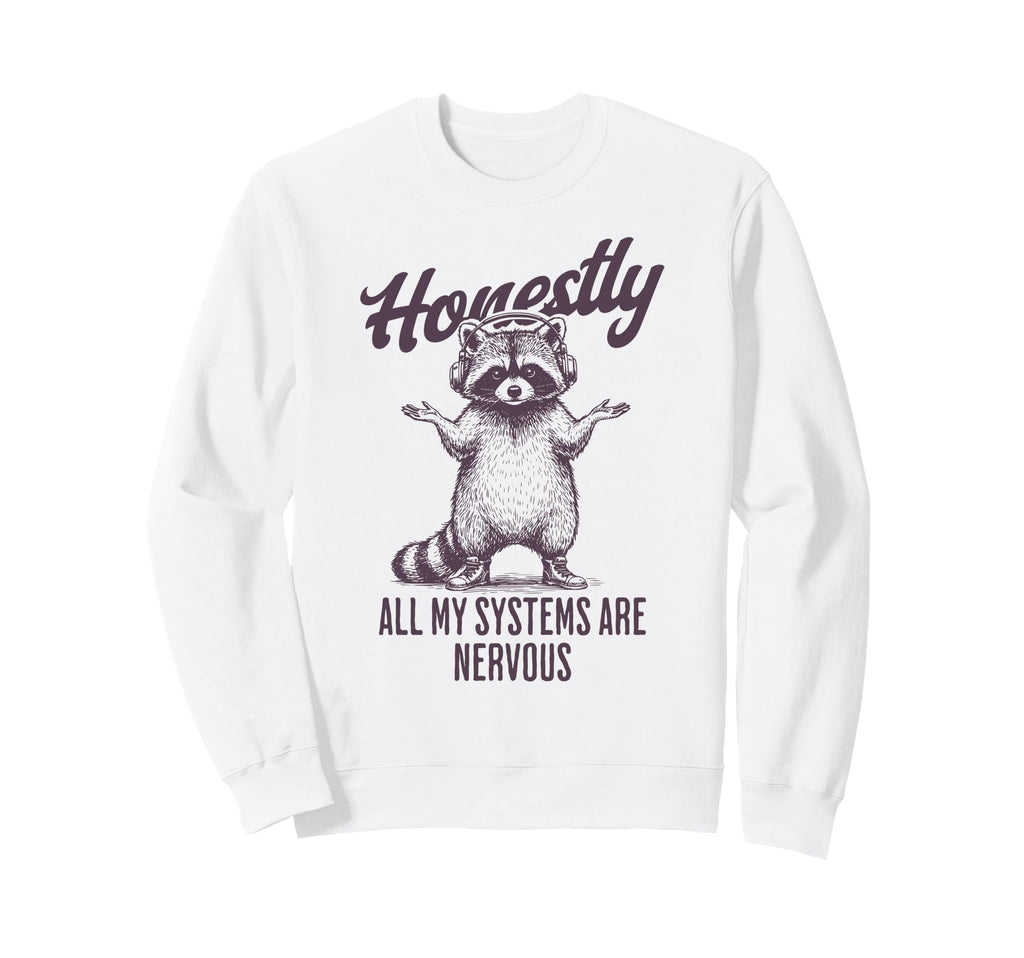 Honestly All My Systems Are Sweatshirt - Novelty Apparel for Adults - T-Shirt, Sweatshirt, Hoodie