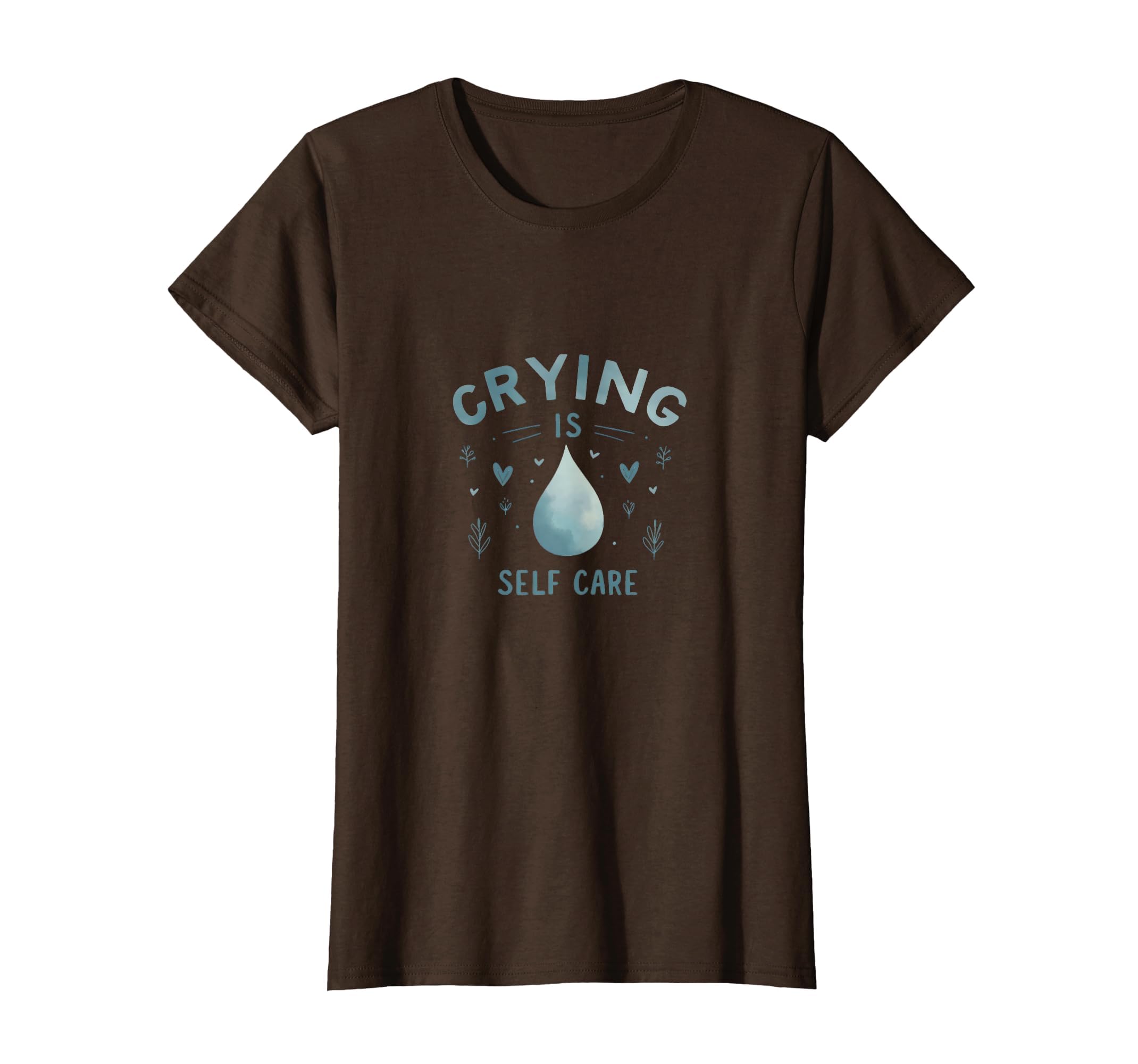 Crying Is Self Care Mental Health T-Shirt - Minimalist Print Unisex - T-Shirt, Sweatshirt, Hoodie