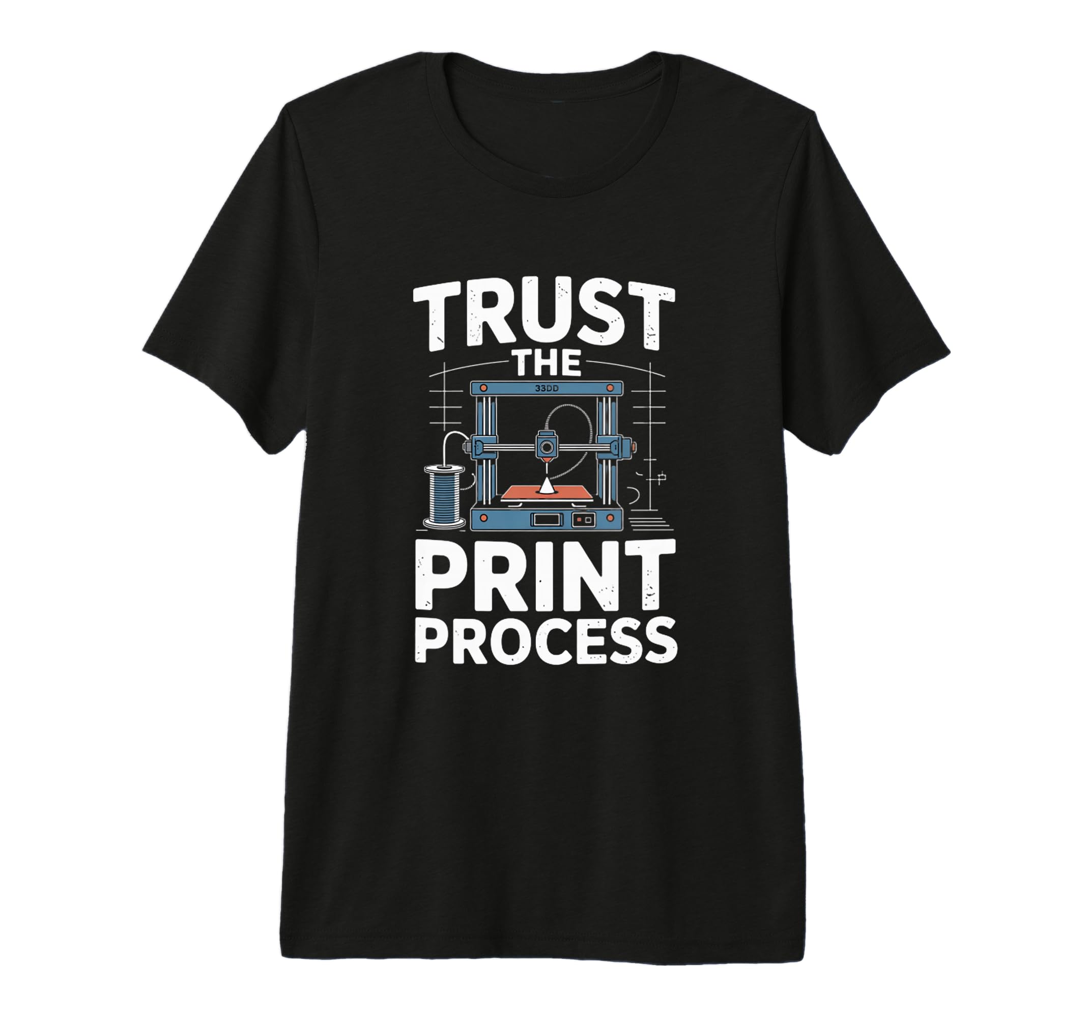 Trust Process 3D Printer Maker Tri T-Shirt - Novelty Apparel Men Women - T-Shirt, Sweatshirt, Hoodie