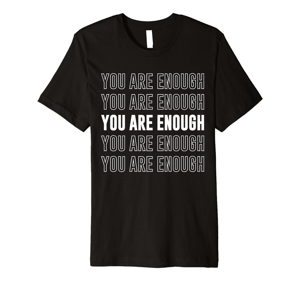 You Are Enough Inspirational Mental T-Shirt - Streetwear Style for Adults - T-Shirt, Sweatshirt, Hoodie
