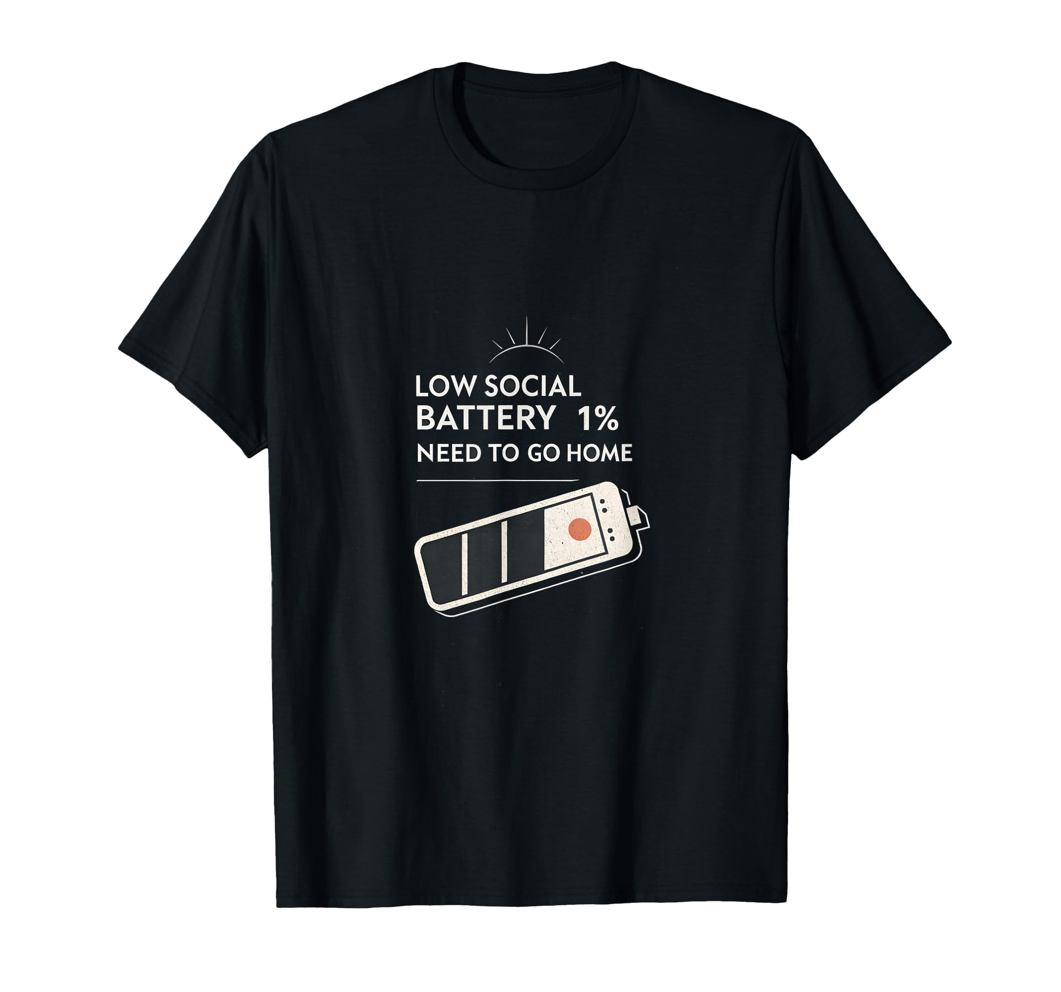 Low Social Battery 1 Need To Go Home T-Shirt - Streetwear Style Unisex - T-Shirt, Sweatshirt, Hoodie