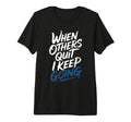 When Others Quit I Keep Going Excuse T-Shirt - Minimalist Print Unisex - T-Shirt, Sweatshirt, Hoodie