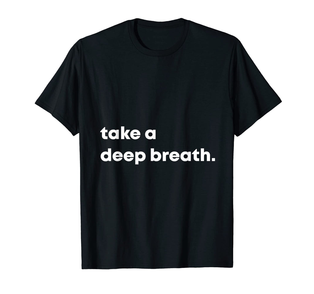 Take Deep Breath Motivational T-Shirt - Aesthetic Graphic Unisex - T-Shirt, Sweatshirt, Hoodie