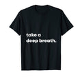 Take Deep Breath Motivational T-Shirt - Aesthetic Graphic Unisex - T-Shirt, Sweatshirt, Hoodie