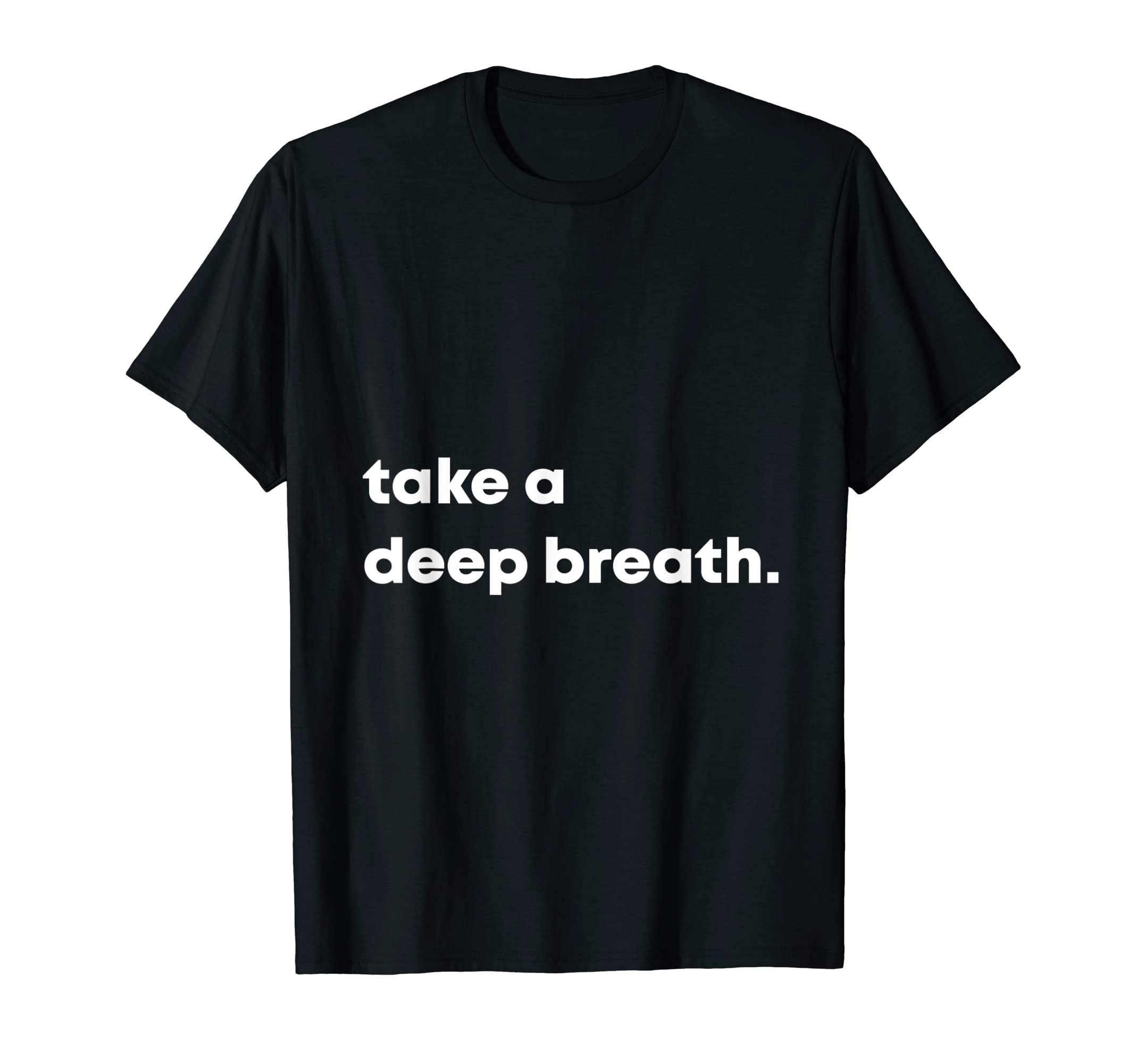 Take Deep Breath Motivational T-Shirt - Aesthetic Graphic Unisex - T-Shirt, Sweatshirt, Hoodie
