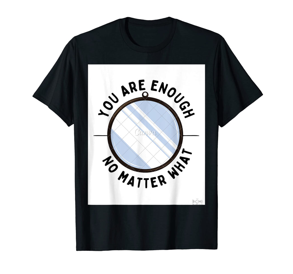 You Are Enough T-Shirt - Custom Art Print for Adults - T-Shirt, Sweatshirt, Hoodie