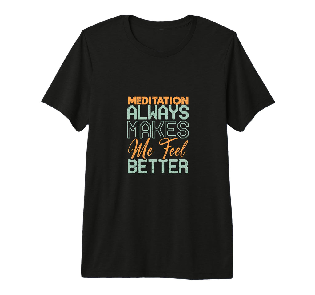 Meditation Always Makes Me Feel T-Shirt - Custom Art Print Men Women - T-Shirt, Sweatshirt, Hoodie