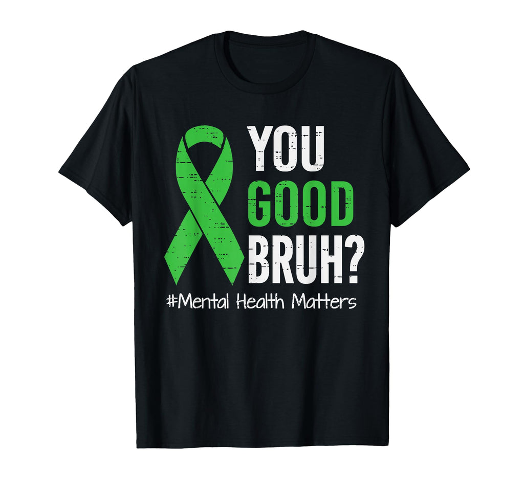 You Good Bruh Mental Health Awareness T-Shirt - Unique Graphic for Adults - T-Shirt, Sweatshirt, Hoodie