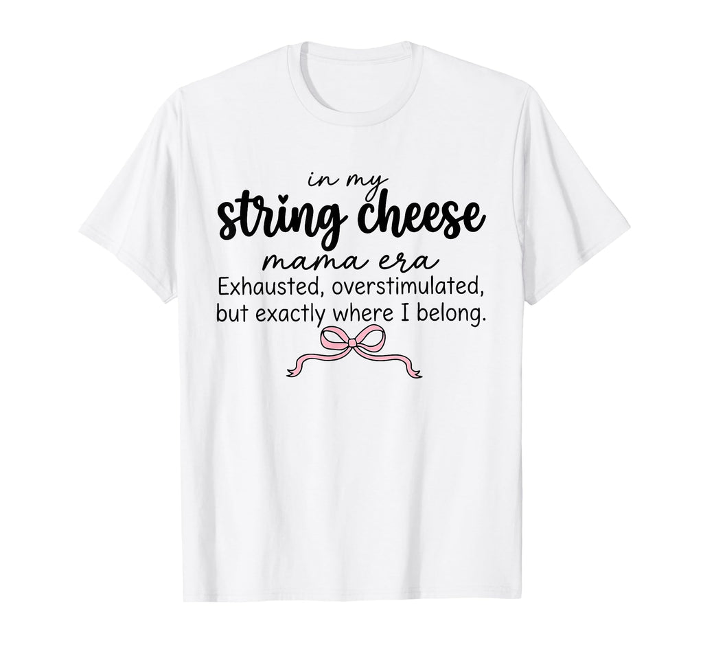 String Cheese Mama Era Funny T-Shirt - Casual Everyday Wear Unisex - T-Shirt, Sweatshirt, Hoodie