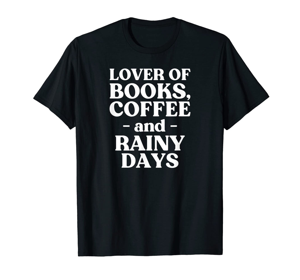 Lover Books Coffee Rainy Days T-Shirt - Casual Everyday Wear Men Women - T-Shirt, Sweatshirt, Hoodie