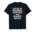 Lover Books Coffee Rainy Days T-Shirt - Casual Everyday Wear Men Women - T-Shirt, Sweatshirt, Hoodie