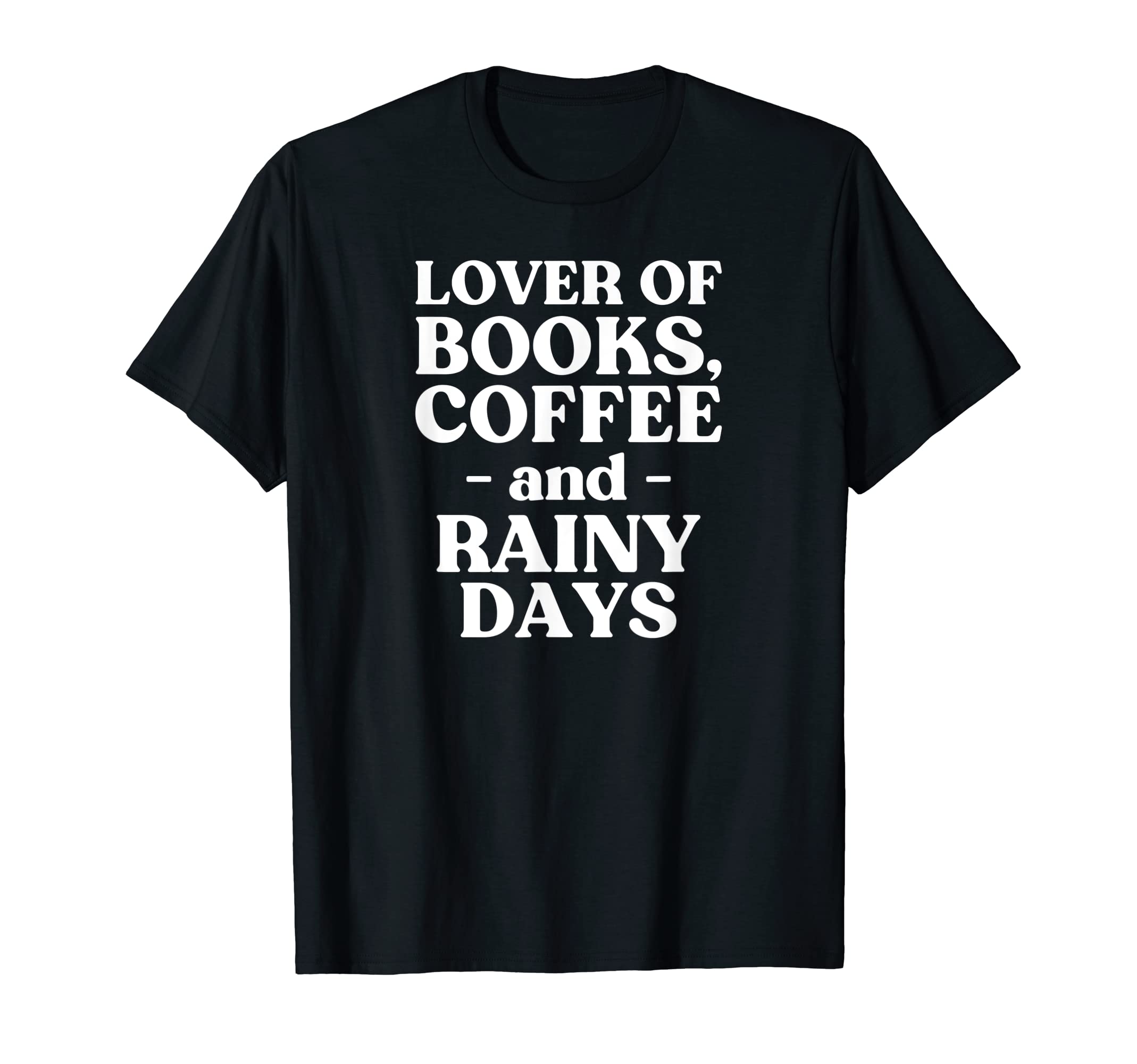 Lover Books Coffee Rainy Days T-Shirt - Casual Everyday Wear Men Women - T-Shirt, Sweatshirt, Hoodie
