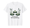 Pond We Be Pondering Funny Frog T-Shirt - Trendy Graphic Unisex - T-Shirt, Sweatshirt, Hoodie