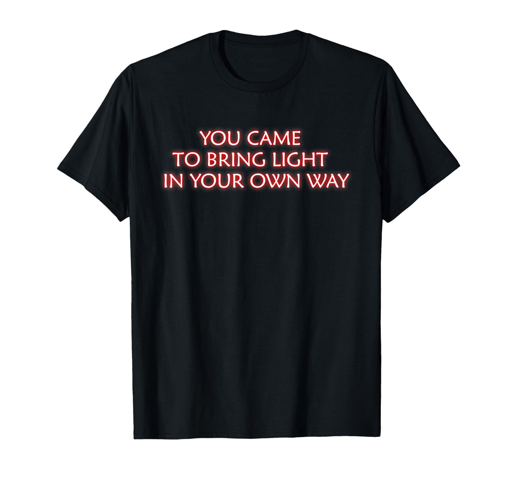 You Came To Bring Light Mindfulness T-Shirt - Custom Art Print for Adults - T-Shirt, Sweatshirt, Hoodie