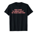 You Came To Bring Light Mindfulness T-Shirt - Custom Art Print for Adults - T-Shirt, Sweatshirt, Hoodie