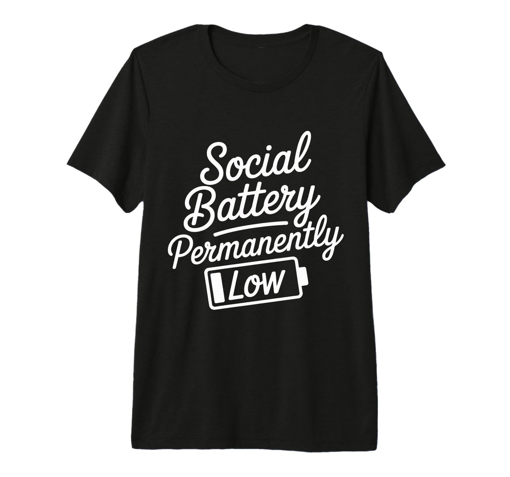Social Battery Permanently Low Introvert T-Shirt - Graphic Print Unisex - T-Shirt, Sweatshirt, Hoodie