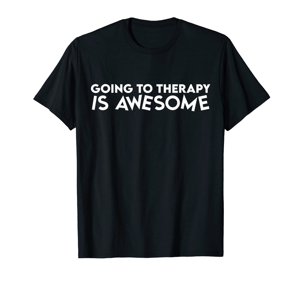 Going To Therapy Is Awesome Mental T-Shirt - Fun Novelty Design Men Women - T-Shirt, Sweatshirt, Hoodie
