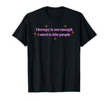 Therapy Is Not Enough I Need To Bite T-Shirt - Casual Everyday Wear Unisex - T-Shirt, Sweatshirt, Hoodie