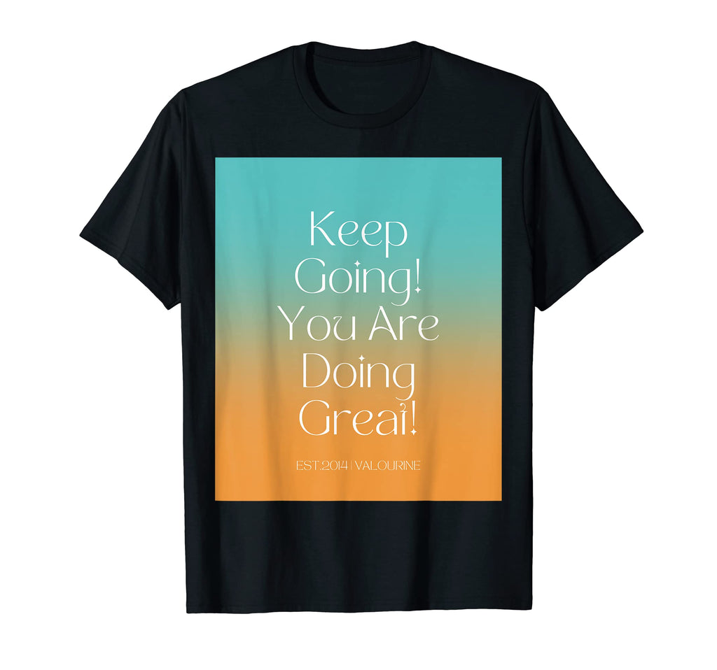 Keep Going You Are Doing Great T-Shirt - Casual Everyday Wear for Adults - T-Shirt, Sweatshirt, Hoodie