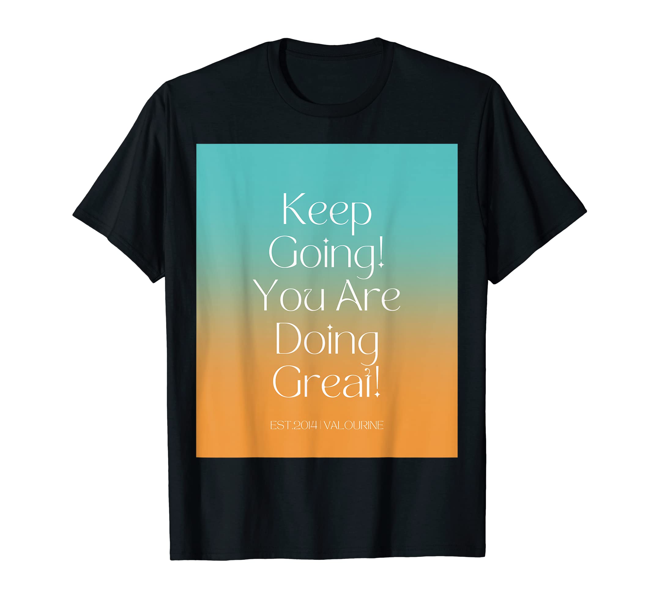 Keep Going You Are Doing Great T-Shirt - Casual Everyday Wear for Adults - T-Shirt, Sweatshirt, Hoodie