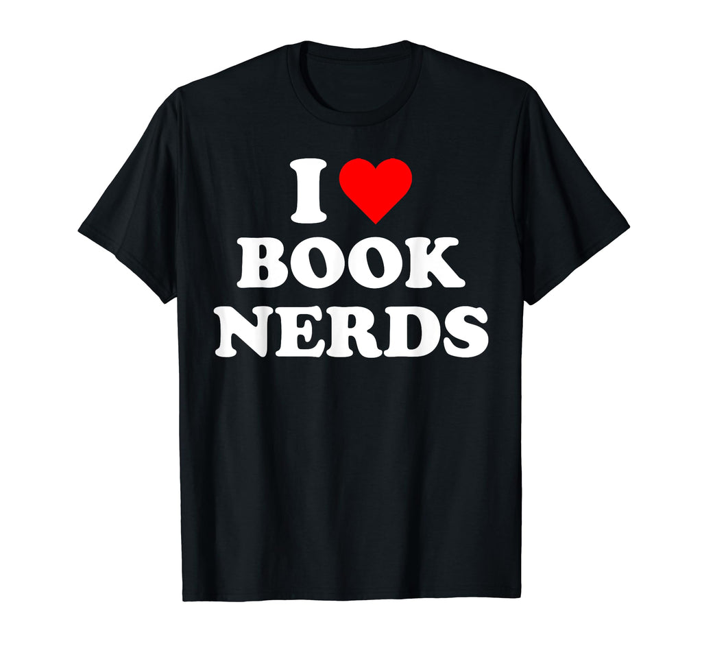 I Heart Book Nerds Funny Book T-Shirt - Casual Everyday Wear for Adults - T-Shirt, Sweatshirt, Hoodie