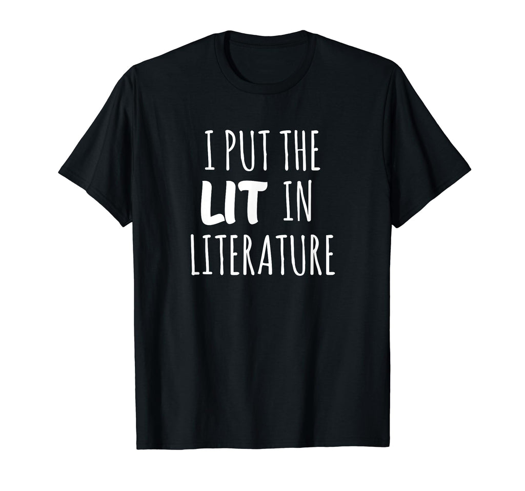I Put Lit Literature T-Shirt - Novelty Apparel Men Women - T-Shirt, Sweatshirt, Hoodie