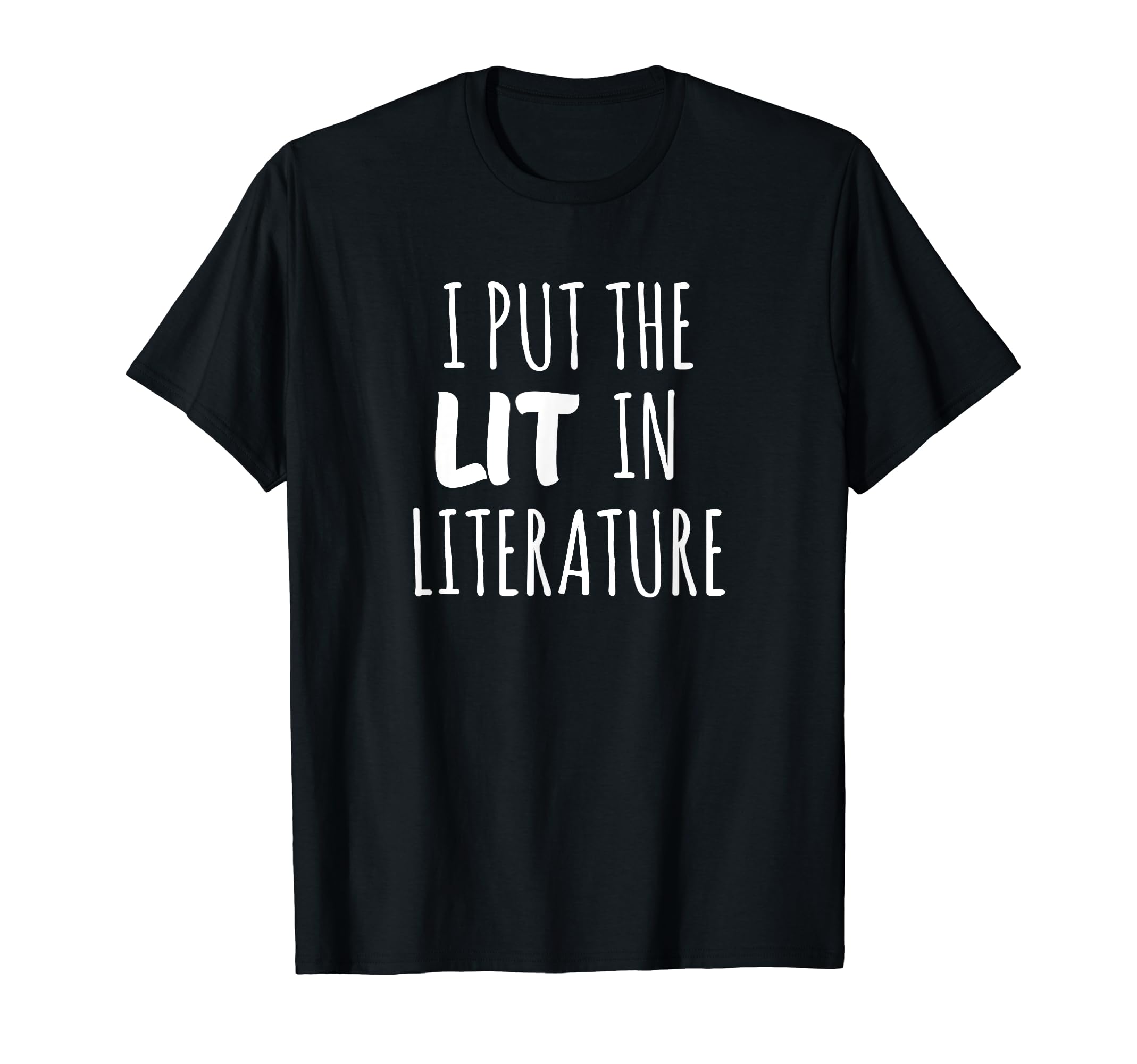 I Put Lit Literature T-Shirt - Novelty Apparel Men Women - T-Shirt, Sweatshirt, Hoodie