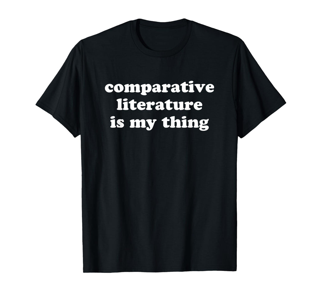 Comparative Literature Is My Thing T-Shirt - Trendy Graphic for Adults - T-Shirt, Sweatshirt, Hoodie