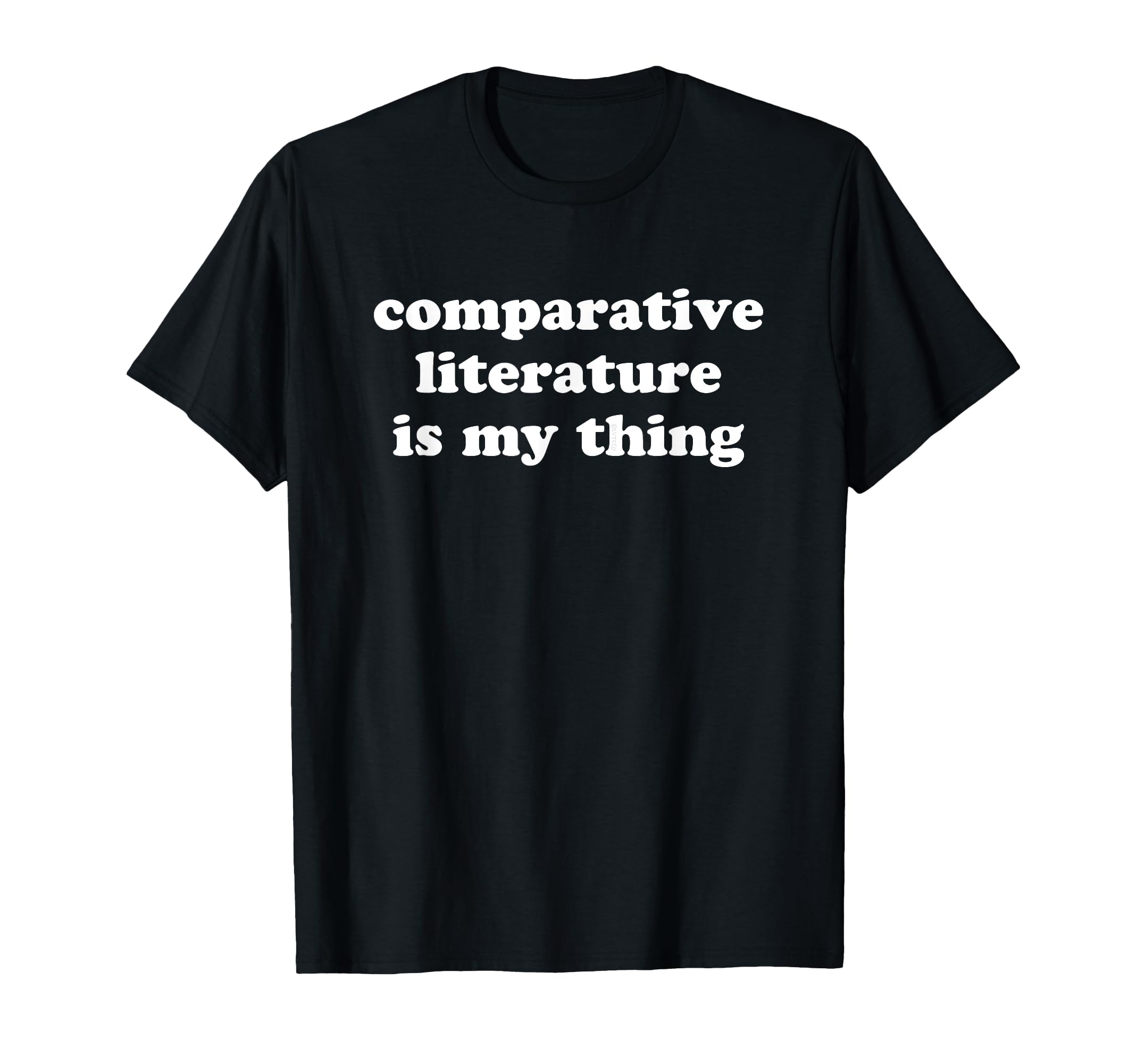 Comparative Literature Is My Thing T-Shirt - Trendy Graphic for Adults - T-Shirt, Sweatshirt, Hoodie