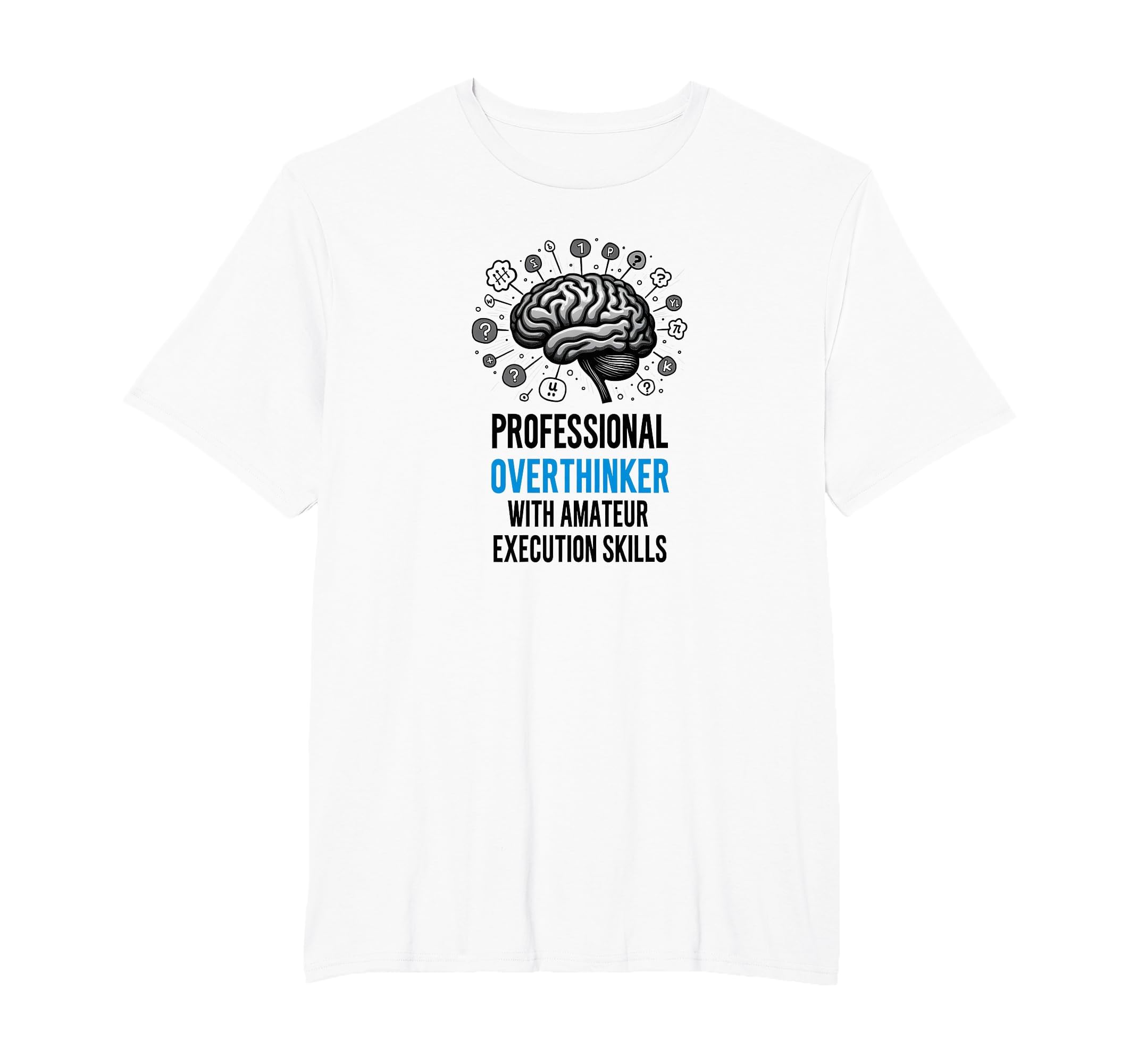 Funny Professional Overthinker T-Shirt - Custom Art Print Men Women - T-Shirt, Sweatshirt, Hoodie