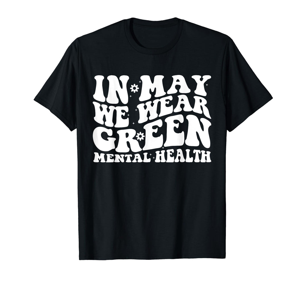 May I Wear Green Mental Health T-Shirt - Casual Everyday Wear Unisex - T-Shirt, Sweatshirt, Hoodie