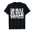 May I Wear Green Mental Health T-Shirt - Casual Everyday Wear Unisex - T-Shirt, Sweatshirt, Hoodie