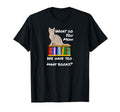 What Do You Mean Too Many Books T-Shirt - Fun Novelty Design for Adults - T-Shirt, Sweatshirt, Hoodie