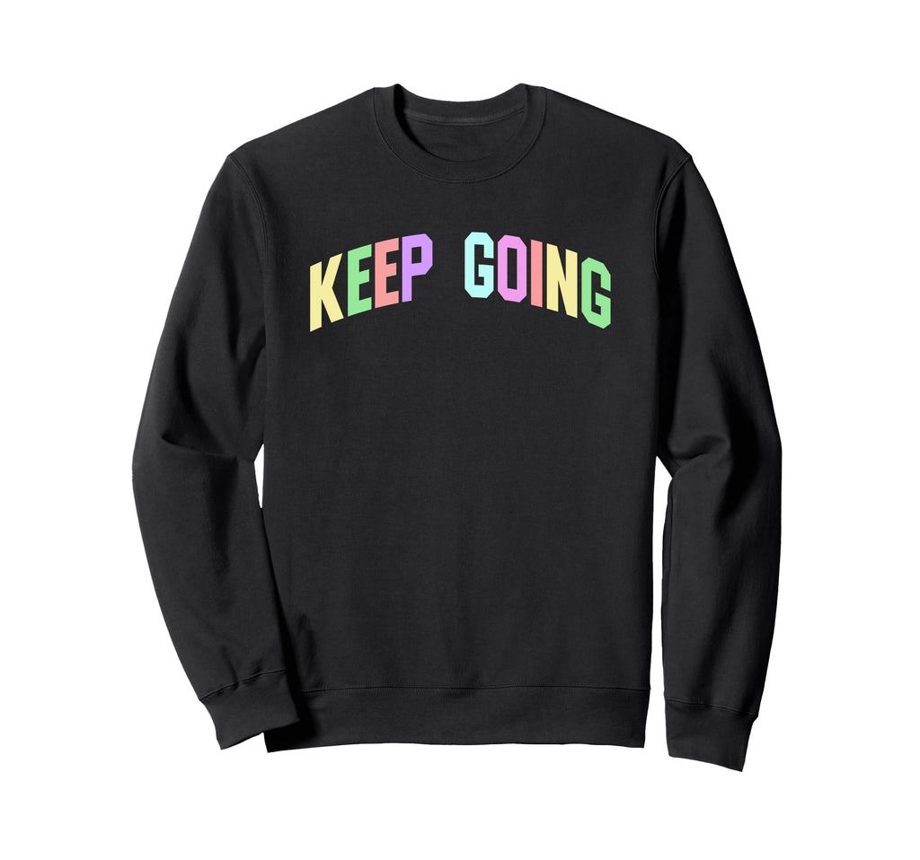 Keep Going Inspirational Sweatshirt - Casual Everyday Wear for Adults - T-Shirt, Sweatshirt, Hoodie