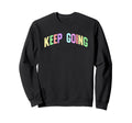 Keep Going Inspirational Sweatshirt - Casual Everyday Wear for Adults - T-Shirt, Sweatshirt, Hoodie