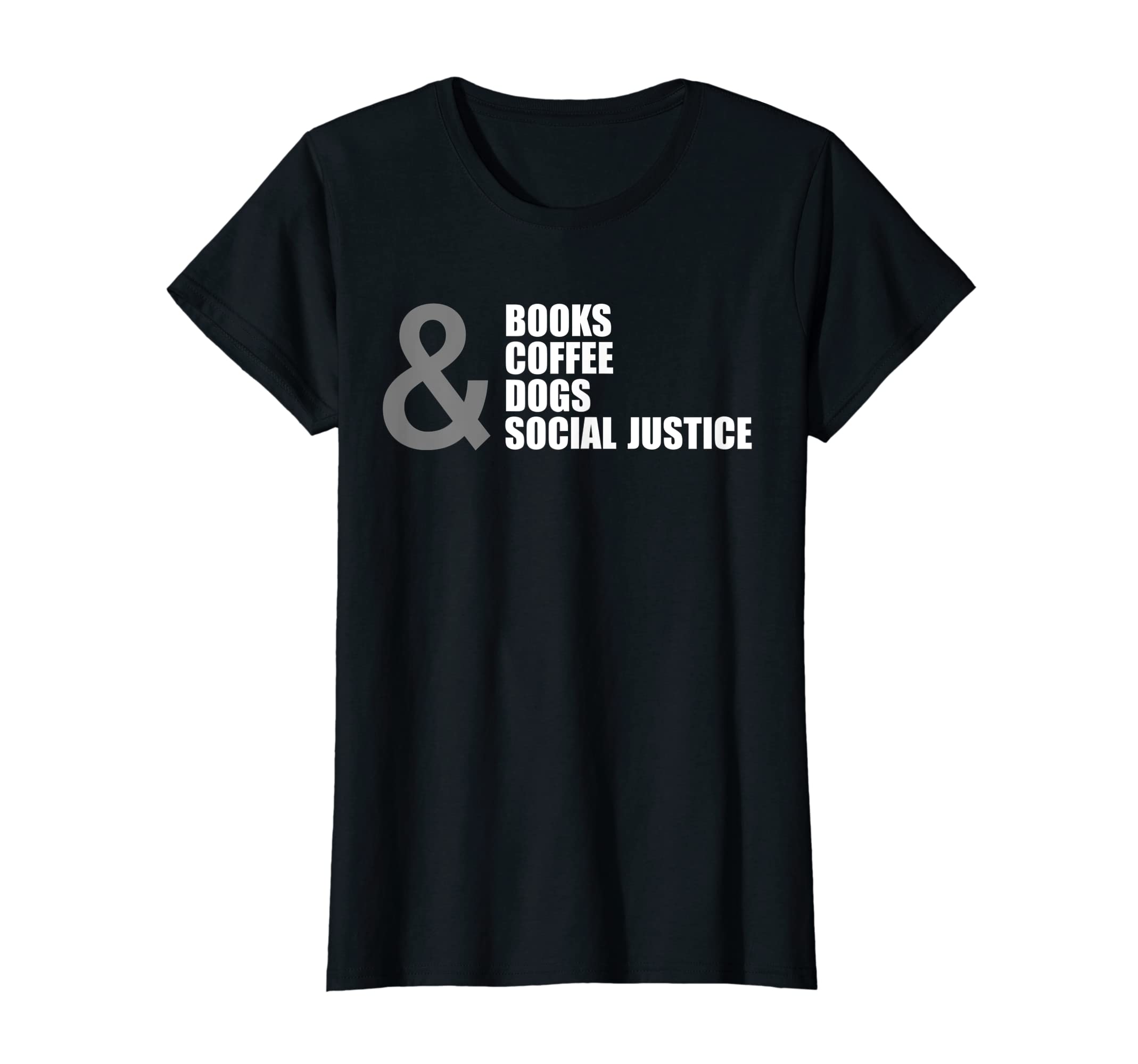 Womens Books Coffee Dogs Social Justice T-Shirt - Unique Graphic Unisex - T-Shirt, Sweatshirt, Hoodie