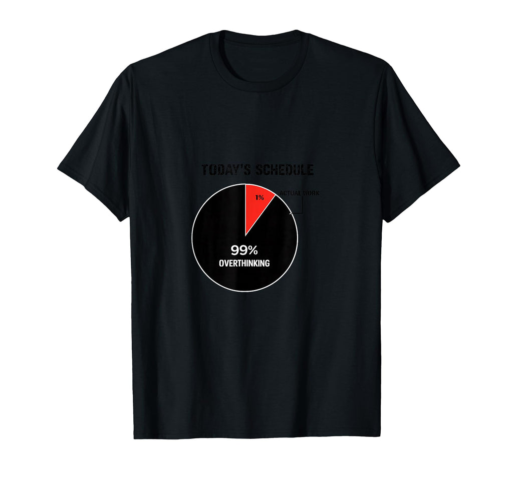 Overthinking Schedule Pie Chart T-Shirt - Casual Everyday Wear Men Women - T-Shirt, Sweatshirt, Hoodie