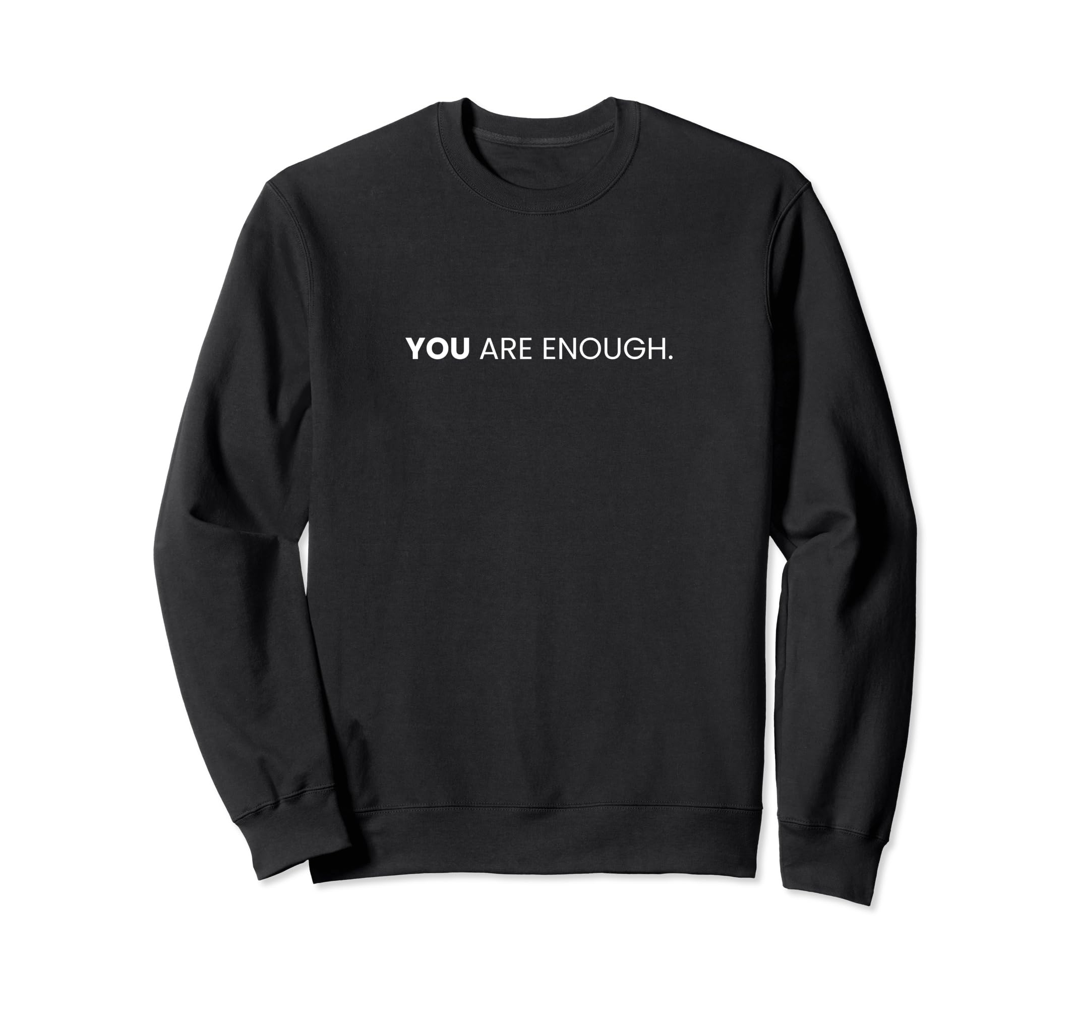 You Are Enough Sweatshirt - Fun Novelty Design Unisex - T-Shirt, Sweatshirt, Hoodie