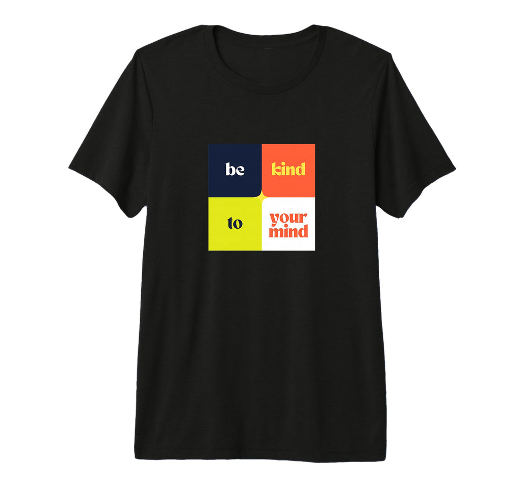 Be Kind To Your Mind Tri Blend T-Shirt - Streetwear Style Unisex - T-Shirt, Sweatshirt, Hoodie