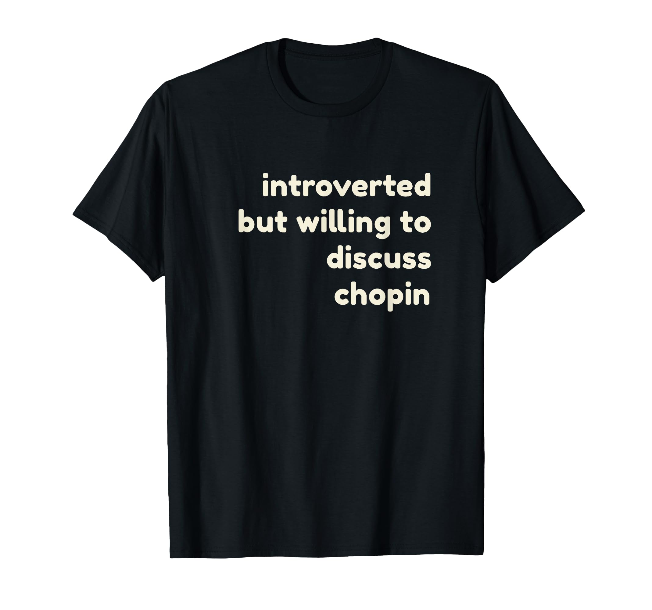 Introverted But Willing To Discuss Chopin T-Shirt - Novelty Apparel Unisex - T-Shirt, Sweatshirt, Hoodie