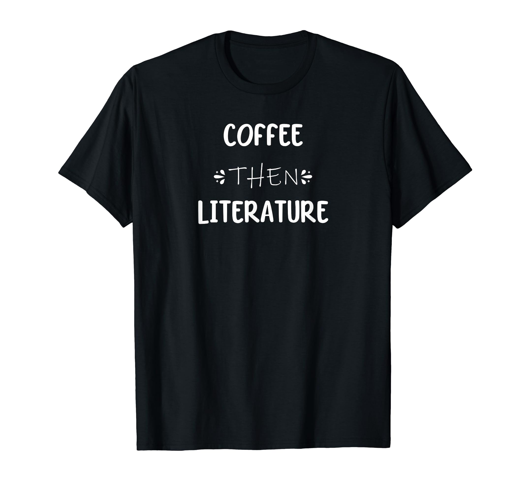Funny Coffee Then Literature Book Lover T-Shirt - Aesthetic Graphic Unisex - T-Shirt, Sweatshirt, Hoodie