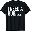 I Need A Huge Garage Funny Mechanic Car Enthusiast T-Shirt Unisex T-shirt, Sweatshirt, Hoodie, Long Sleeve Tee - T-Shirt, Sweatshirt, Hoodie
