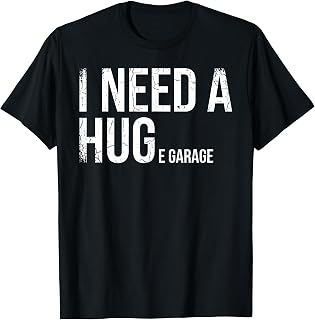 I Need A Huge Garage Funny Mechanic Car Enthusiast T-Shirt Unisex T-shirt, Sweatshirt, Hoodie, Long Sleeve Tee - T-Shirt, Sweatshirt, Hoodie