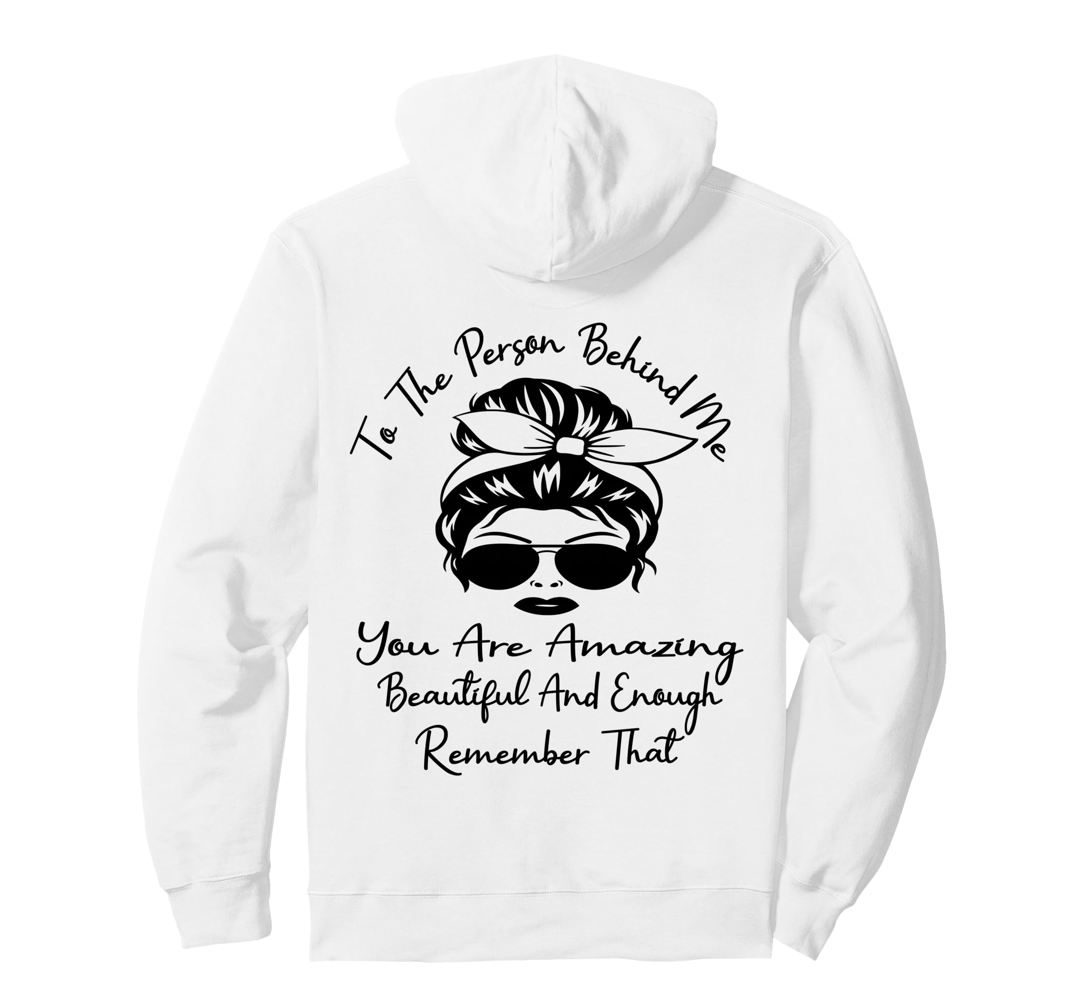 To Person Behind Me You Are Amazing Hoodie - Trendy Graphic Men Women - T-Shirt, Sweatshirt, Hoodie