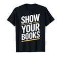 Show Me Your Books Bookworm Book T-Shirt - Novelty Apparel Men Women - T-Shirt, Sweatshirt, Hoodie