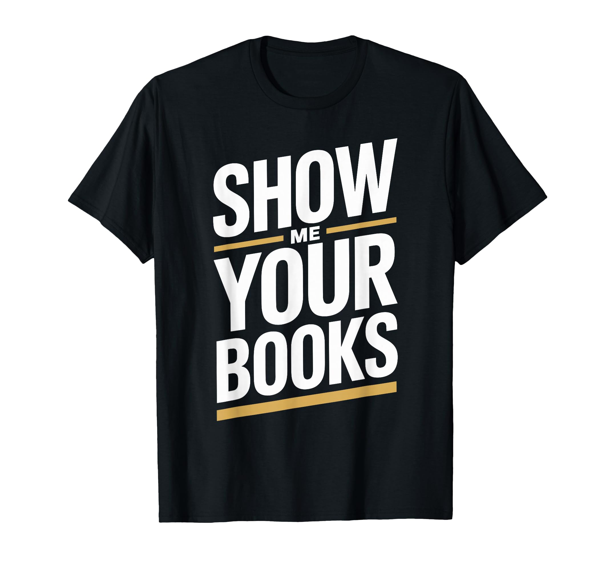 Show Me Your Books Bookworm Book T-Shirt - Novelty Apparel Men Women - T-Shirt, Sweatshirt, Hoodie